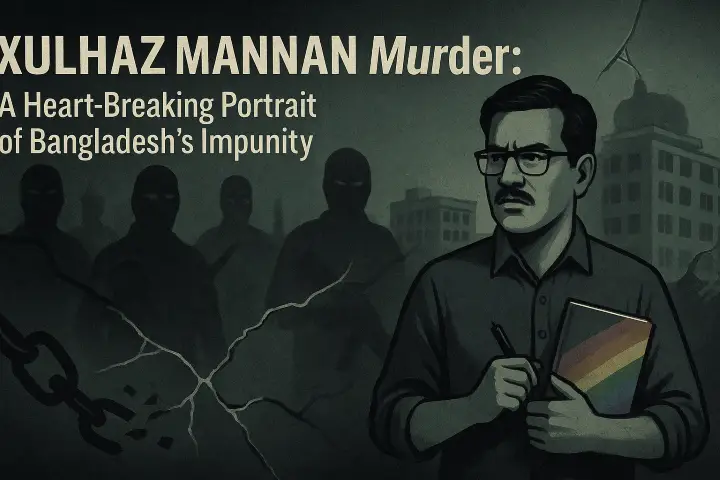 The Xulhaz Mannan Murder: A Heart-Breaking Portrait of Bangladesh’s Impunity